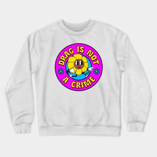 Drag Is Not A Crime - Support Drag Queens Crewneck Sweatshirt